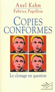 Axel Kahn - Copies conformes - Le clonage en question.