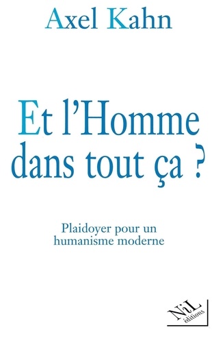 ET L'HOMME DANS TOUT CA ? Plaidoyer pour un humanisme moderne