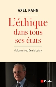Télécharger des livres électroniques epub gratuitement L'éthique dans tous ses états  - Dialogue avec Denis Lafay par Axel Kahn 9782815931397