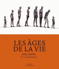 Axel Kahn et Yvan Brohard - Les Ages de la vie - Mythes, arts, sciences.