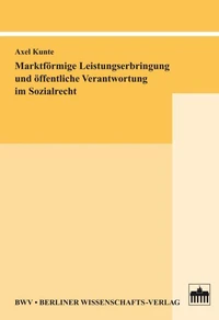 Marktförmige Leistungserbringung und öffentliche Verantwortung im Sozialrecht