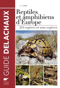 Axel Kwet - Reptiles et amphibiens d'Europe - 214 espèces avec carte de répartition.
