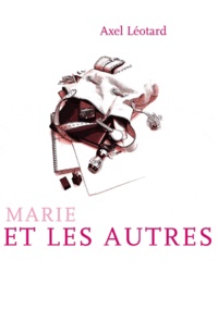 Axel Léotard - Marie et les autres.