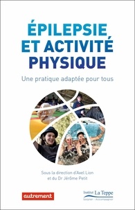 Axel Lion et Jérôme Petit - Epilepsie et activité physique - Une pratique adaptée pour tous.