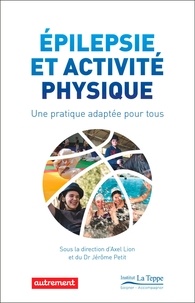 Axel Lion et Jérôme Petit - Epilepsie et activité physique - Une pratique adaptée pour tous.