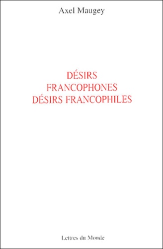 Axel Maugey - Désirs francophones, désirs francophiles.