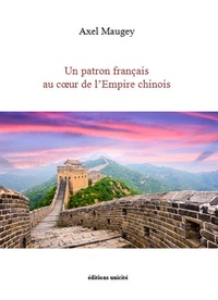 Axel Maugey - Un patron français au coeur de l'empire chinois.