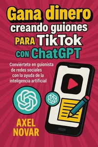 Gana dinero creando guiones para TikTok con ChatGPT: Conviértete en guionista de redes sociales con la ayuda de la inteligencia artificial