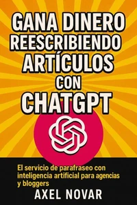Gana dinero reescribiendo artículos con ChatGPT: El servicio de parafraseo con inteligencia artificial para agencias y bloggers