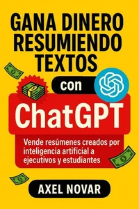 Gana dinero resumiendo textos con ChatGPT: Vende resúmenes creados por inteligencia artificial a ejecutivos y estudiantes