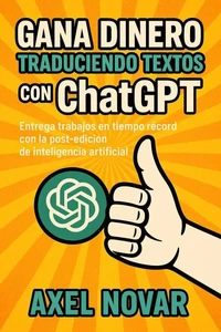 Gana dinero traduciendo textos con ChatGPT: Entrega trabajos en tiempo récord con la post-edición de inteligencia artificial