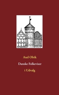 Axel Olrik et Peter Eliot Juhl - Danske Folkeviser - i  Udvalg.