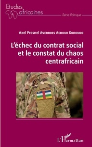 Axel Presnel Averroes Achour Korondo - L'échec du contrat social et le constat du chaos centrafricain.