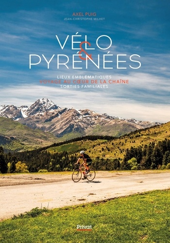 Axel Puig - Vélo & Pyrénées - Lieux emblématiques. Voyage au coeur de la chaîne. Sorties familiales.