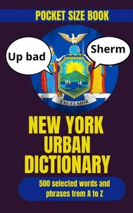 New York Urban Dictionary: A Dictionary of NYC Slang, Urban Phrases, and Local Expressions