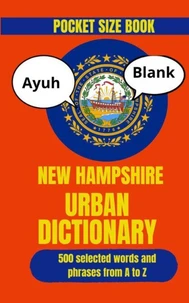 The New Hampshire Urban Dictionary: The Essential Collection of State Slang, Humor, and Local Sayings