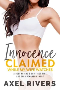 Innocence Claimed While My Wife Watches: A Best Friend's Dad First Time Breeding Age Gap Cuckquean Short