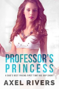 Professor's Princess: A Dad’s Best Friend First Time Age Gap Short