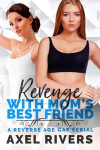 Revenge with Mom's Best Friend: A Reverse Age Gap Serial
