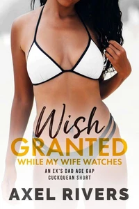 Wish Granted While My Wife Watches: An Ex's Dad Age Gap Cuckquean Short