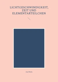 Lichtgeschwindigkeit, Zeit und Elementarteilchen