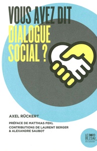Axel Rückert - Vous avez dit dialogue social ?.
