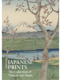 Axel Rüger - Japanese Prints: The Collection of Vincent Van Gogh.