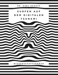 Axel Schack - Surfen auf dem digitalen Tsunami - Die Abenteuer der Familie Fröhlich in agilen und digitalen Arbeitswelten.