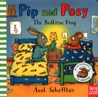 Axel Scheffler et  Nosy Crow - Pip and Posy  : The bedtime frog.