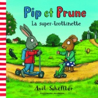 Axel Scheffler - Pip et Prune  : La super trottinette.