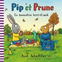 Axel Scheffler - Pip et Prune  : Le monstre terrifiant.