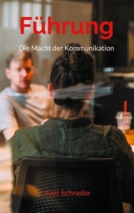 Axel Schrader - Führung - Die Macht der Kommunikation.