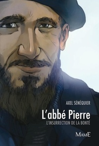 Axel Sénéquier - L'abbé Pierre - L'insurrection de la bonté.