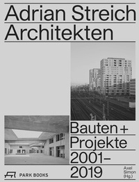 Axel Simon - Adrian Streich Architekten Bauten und Projekte 2001-2019.