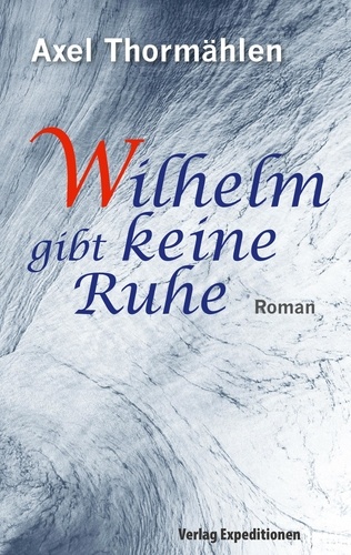 Wilhelm gibt keine Ruhe. Roman