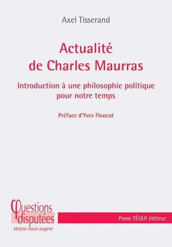 Actualité de Charles Maurras. Introduction à une philosophie politique pour notre temps