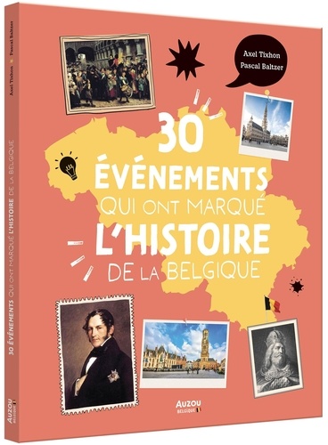 Axel Tixhon et Pascal Baltzer - 30 évènements qui ont marqué l'histoire de la Belgique.