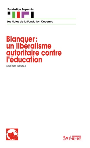 Axel Trani - Blanquer : un libéralisme autoritaire contre l'éducation.