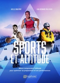 Axelle Brulport et Jean-Bernard Paillisser - Sport et altitude - Mieux comprendre l'altitude pour optimiser sa préparation.