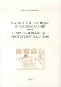 Savoir géographique et cartographie dans l'espace germanique protestant (1520-1620)