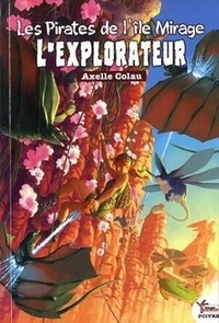Axelle Colau - Les pirates de l'île Mirage Tome 2 : L'explorateur.