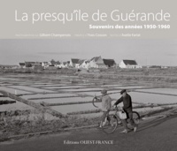 Axelle Fariat et Gilbert Champenois - La presqu'île de Guérande - Souvenirs des années 1950-1960.