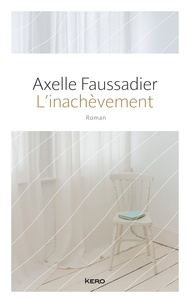 Axelle Faussadier - L'inachèvement.