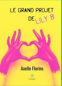Axelle Florins - Le grand projet de Lily B.