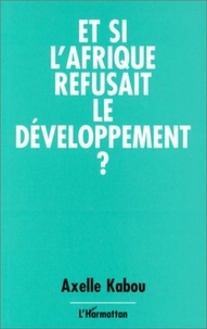 Axelle Kabou - Et si l'Afrique refusait le développement?.