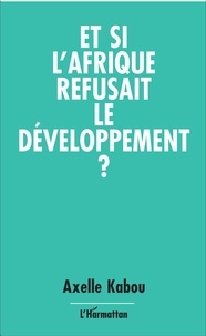 Axelle Kabou - Et si l'Afrique refusait le développement ?.