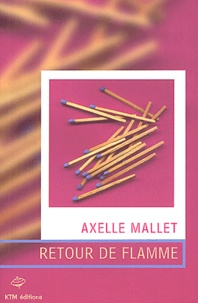 Axelle Mallet - Retour de flamme.