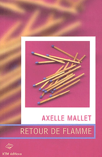 Axelle Mallet - Retour de flamme.