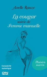 Axelle Rauze - La cougar - Suivie de Femme manuelle.
