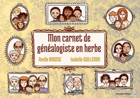 Axelle Rousse et Isabelle Guillemin - Mon carnet de généalogiste en herbe.